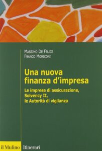 Una nuova finanza d’impresa. Le imprese di assicurazione, Solvency II, le Autorità di vigilanza